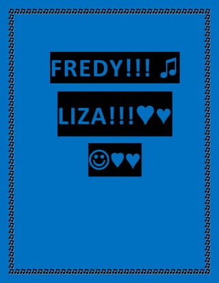 471263898184 FREDY!!! ♫ LIZA!!! ♥♥♥♥00 FREDY!!! ♫ LIZA!!! ♥♥♥♥<br />