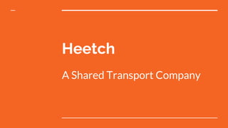 Heetch
A Shared Transport Company
 