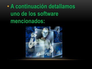 • A continuación detallamos
  uno de los software
  mencionados:
 
