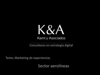 Consultores en estrategia digital 
Tema: Marketing de experiencias 
Sector aerolíneas 
 