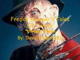 Freddy Krueger’s Tales
     Of Terror
     Virtual Terror
  By: David Bergandito
 