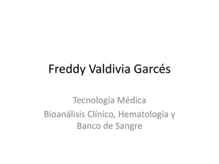 Freddy Valdivia Garcés Tecnología Médica Bioanálisis Clínico, Hematología y Banco de Sangre 