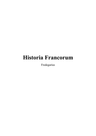 Historia Francorum
Fredegarius
 