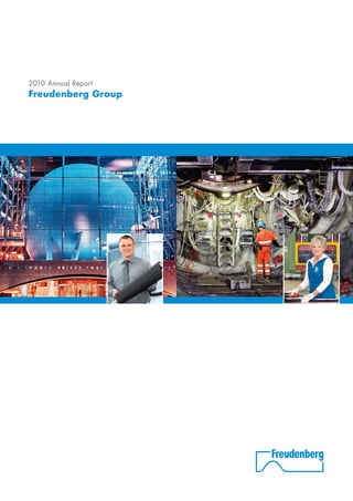 Freudenberg is at home in many markets and different applications. The Group’s prod-
ucts are not only used by customers in the automotive and mechanical engineering
­industries, but also by clothing manufacturers and medical technology businesses. Seals,
nonwovens, vibration control components and specialty lubricants made by Freudenberg
companies can be found in the construction, oil and gas, rail and civil aviation sectors.
In fact, only very few industries can do without Freudenberg products. The Group even
has a presence in the home with Vileda®
and O’Cedar®
brand household equipment.
Specialists with this kind of experience make the ideal partner for particularly challeng-
ing projects. The longest crude oil pipeline in the world, a speciality lubricant for an
observatory at one of the coldest places on Earth, or fresh air in one of Europe’s most
famous concert halls – Freudenberg products fit the bill. They may often be invisible, but
that in no way detracts from their reliability. This Annual Report brings you some exam-
ples of Freudenberg’s exceptional versatility.
2010 Annual Report
Freudenberg Group
Freudenberg2010AnnualReport
www.freudenberg.com
Editorial Information
PuBlished BY:
Freudenberg & Co.
Kommanditgesellschaft
69465 Weinheim, Germany
www.freudenberg.com
PROJECT TEAM:
Corporate Communications:
Cornelia Buchta-Noack
Thomas Hoch
Katrin Jacobi
Group Accounting and Controlling:
Frank Reuther
Saskia Römer
Sabrina Luckart
Anja Killian
DESIGN:
Struwe & Partner, Düsseldorf, Germany
PHOTOS:
Freudenberg Group
Baader Planetarium
Michaela Frey, EagleBurgmann Germany,
Wolfratshausen, Germany
Gewandhaus/Gert Mothes
Herrenknecht AG
Bernhard Mayr, Riess-Fotodesign, Garching,
Germany
REUTERS/Jessica Bachman
REUTERS/Str Old
Gerald Schilling, Ketsch, Germany
Werbeagentur Klass‘, Hamburg, Germany
PRODUCTION:
Druckhaus Diesbach, Weinheim, Germany
 