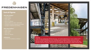 Facts & Figures
Halle„Alter Stahlbau“
§ Länge: 89,66 m
§ Breite: 24,26 m
§ Höhe: 9,00 m
§ Fläche: ca. 3.000 qm
§ Galerie: seitlich 5 m x 70 m - 3,50 m hoch
§ Parkplätze vorhanden (Kapazität auf Anfrage)
§ Sonstiges: 2 Hallenkräne bis 8.000 kg
Halle„Neuer Stahlbau“
§ Länge: 49,25 m
§ Breite: 33,60 m
§ Höhe: 9,00 m
§ Fläche: ca. 1.600 qm
Außenbereich
§ Innenhof mit Grünfläche ca. 6.000 qm
Achtung!
Aufgrund von umfassenden Modernisierungs- und Umbaumaßnahmen im ersten Halbjahr 2015,
wird es im NEUEN STAHLBAU zu einer Veränderung der nutzbaren Fläche und somit zu einer
Reduzierung der möglichen Personenanzahl (Pax) kommen. Wir informieren Sie gerne über den
aktuellen Stand der Arbeiten, falls eine von Ihnen geplante Veranstaltung in diesen Zeitraum fällt.
 