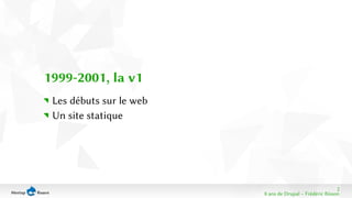 2 
8 ans de Drupal − Frédéric Bisson 
1999-2001, la v1 
Les débuts sur le web 
Un site statique 
 