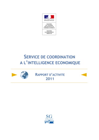 SERVICE DE COORDINATION
A L’INTELLIGENCE ECONOMIQUE

      RAPPORT D’ACTIVITE
            2011
 