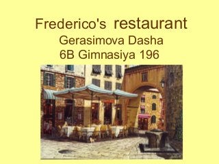 Frederico's restaurant
Gerasimova Dasha
6B Gimnasiya 196
 