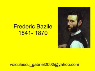 Frederic Bazile 1841- 1870 [email_address] 