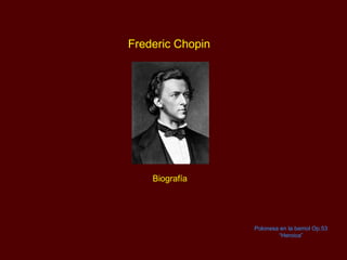 Frederic Chopin
Polonesa en la bemol Op.53
“Heroica”
Biografía
 