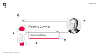 LA CONF DATA I IA BY OCTO TECHNOLOGY
#LAGROSSECONF
Frédéric Duvivier
Industrie et Data
 