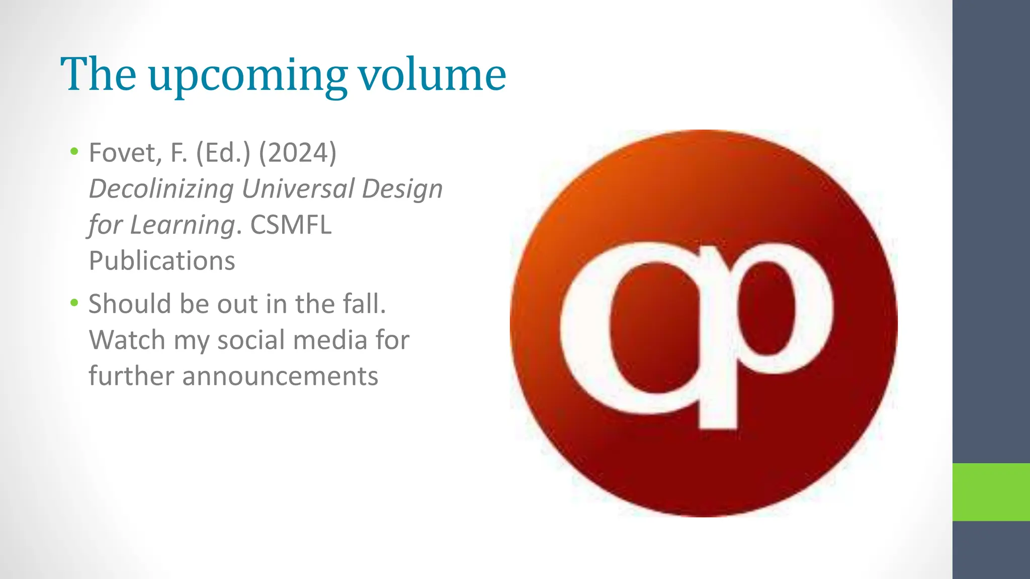 The upcoming volume
• Fovet, F. (Ed.) (2024)
Decolinizing Universal Design
for Learning. CSMFL
Publications
• Should be out in the fall.
Watch my social media for
further announcements
 