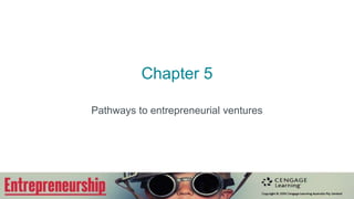 Chapter 5
Pathways to entrepreneurial ventures
 
