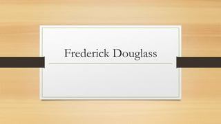 Frederick Douglass 
 