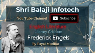 You Tube Channel
1
Frederick Engels
English Literature
Literary Criticism
By Payal Mudliar
 