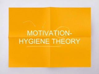 MOTIVATION-
HYGIENE THEORY
 