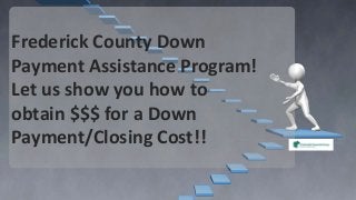 Frederick County Down
Payment Assistance Program!
Let us show you how to
obtain $$$ for a Down
Payment/Closing Cost!!

 