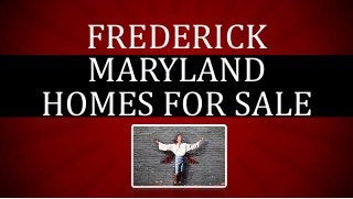 FREDERICK
MARYLAND
HOMES FOR SALE
 