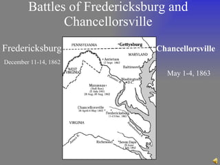 Battles of Fredericksburg and Chancellorsville Chancellorsville   May 1-4, 1863 Fredericksburg December 11-14, 1862   