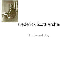 Frederick Scott Archer  Brady and clay 