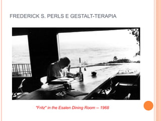 FREDERICK S. PERLS E GESTALT-TERAPIA
"Fritz" in the Esalen Dining Room -- 1968
 