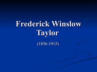 Frederick Winslow Taylor   (1856-1915)  