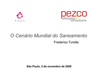 O Cenário Mundial do Saneamento Frederico Turolla São Paulo, 5 de novembro de 2008 