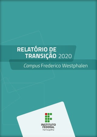 RELATÓRIO DE
TRANSIÇÃO
Campus Frederico Westphalen
2020
 