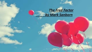 The Fred Factor
by Mark Sanborn
 