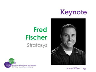 Keynote
Fred
Fischer
Stratasys

 