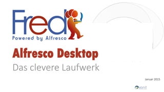 Alfresco Desktop
Das clevere Laufwerk
Januar 2015
 