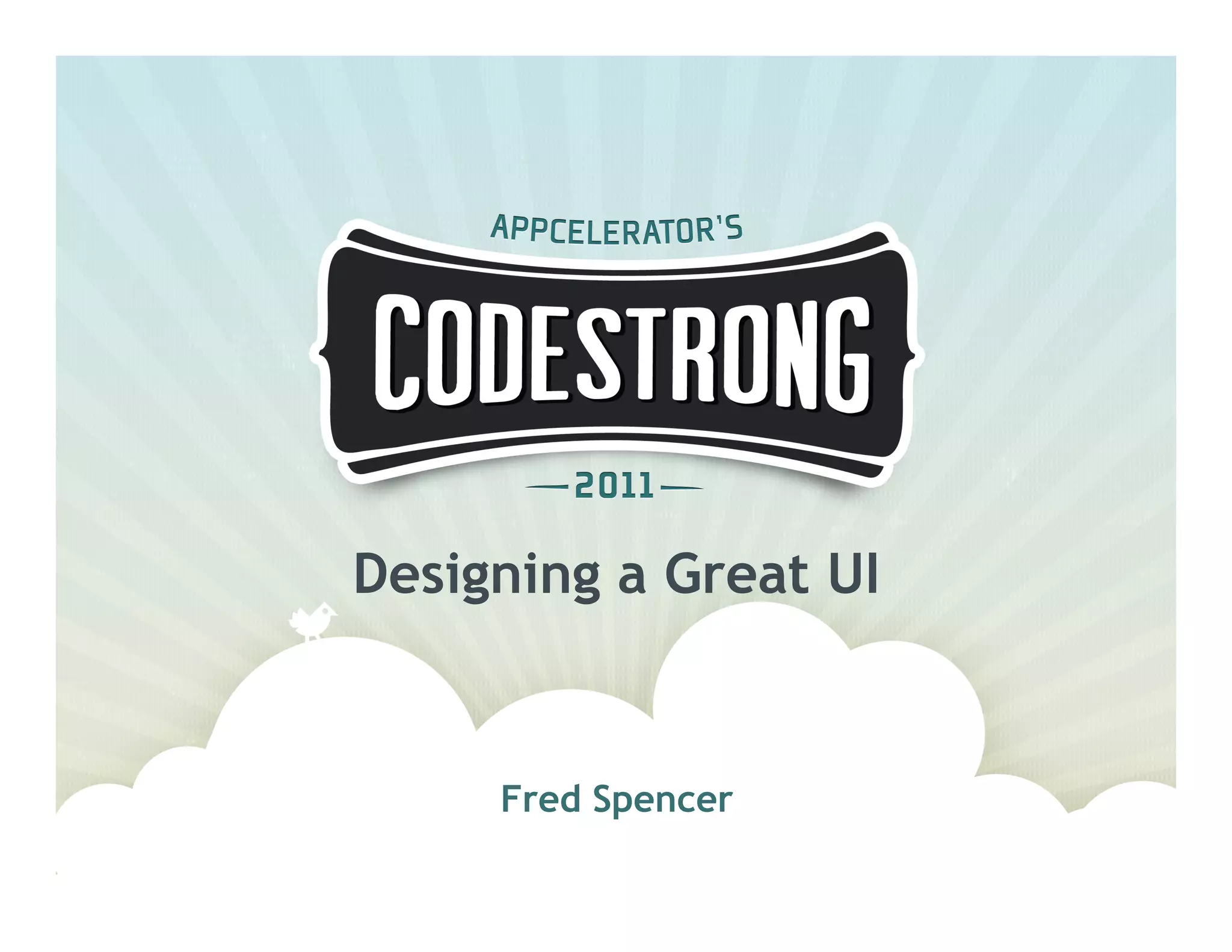 Designing a Great UI


     Fred Spencer
 
