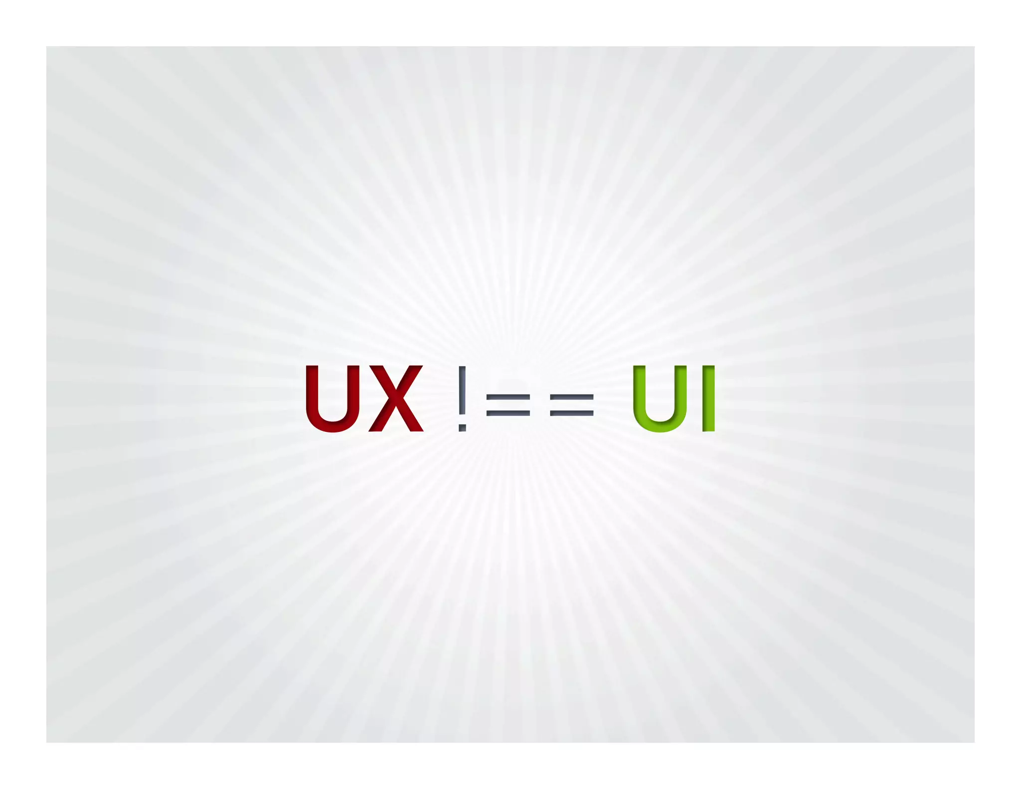 UX !== UI
 