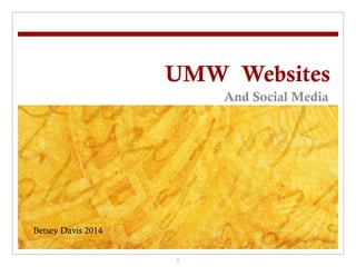 UMW Websites
And Social Media

Betsey Davis 2014
1

 