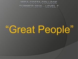 Mira costa collegeSummer 2010 – level 7 “Great People” 