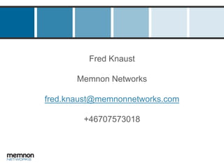 Fred KnaustMemnon Networksfred.knaust@memnonnetworks.com+46707573018 