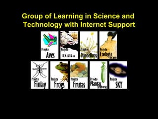 Group of Learning in Science and  Technology with Internet Support http://darwin.futuro.usp.br 