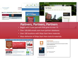 Partners, Partners, Partners
• Began with 5 core partners that grew to over 75
• Over 100,000 emails sent from partner databases
• Over 100 locations with Ships Start Here materials
• Mass deliveries of Ships Start Here tools & materials
 