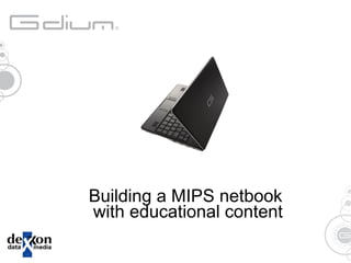 Building a MIPS netbook  with educational content 