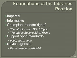  Impartial
 Informative
 Champion    „readers rights‟
  • The eBook User’s Bill of Rights
  • The eBook Buyer’s Bill of...