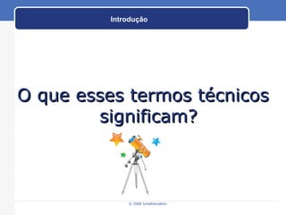 O que esses termos técnicos significam? Introdução 
