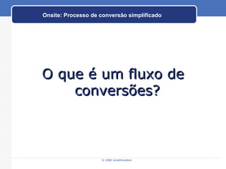 O que é um fluxo de conversões? Onsite: Processo de conversão simplificado 