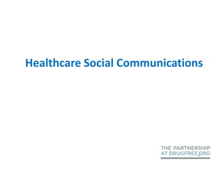 Healthcare Social Communications




                               1
 