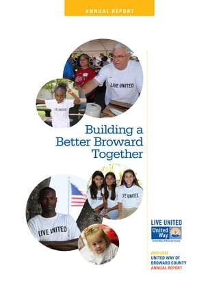 Building a
Better Broward
Together
A n n u a l R e p o r t
2012-2013
United Way of
Broward County
Annual Report
 