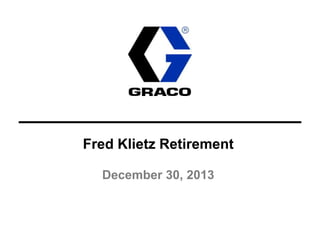 Fred Klietz Retirement
December 30, 2013

 
