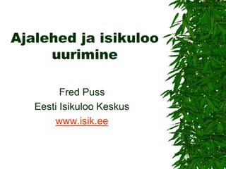 Ajalehed ja isikuloo uurimine 
Fred Puss 
Eesti Isikuloo Keskus 
www.isik.ee  