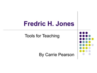 Fredric H. Jones Tools for Teaching By Carrie Pearson 