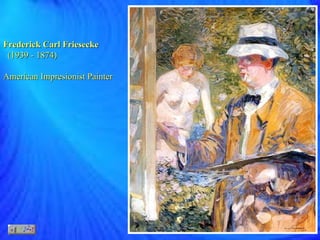 Frederick Carl Friesecke (1874 - 1939)  American Impresionist Painter   
