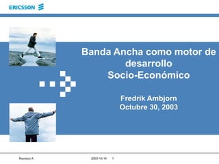 Banda Ancha como motor de desarrollo Socio-EconómicoFredrik AmbjornOctubre 30, 2003 