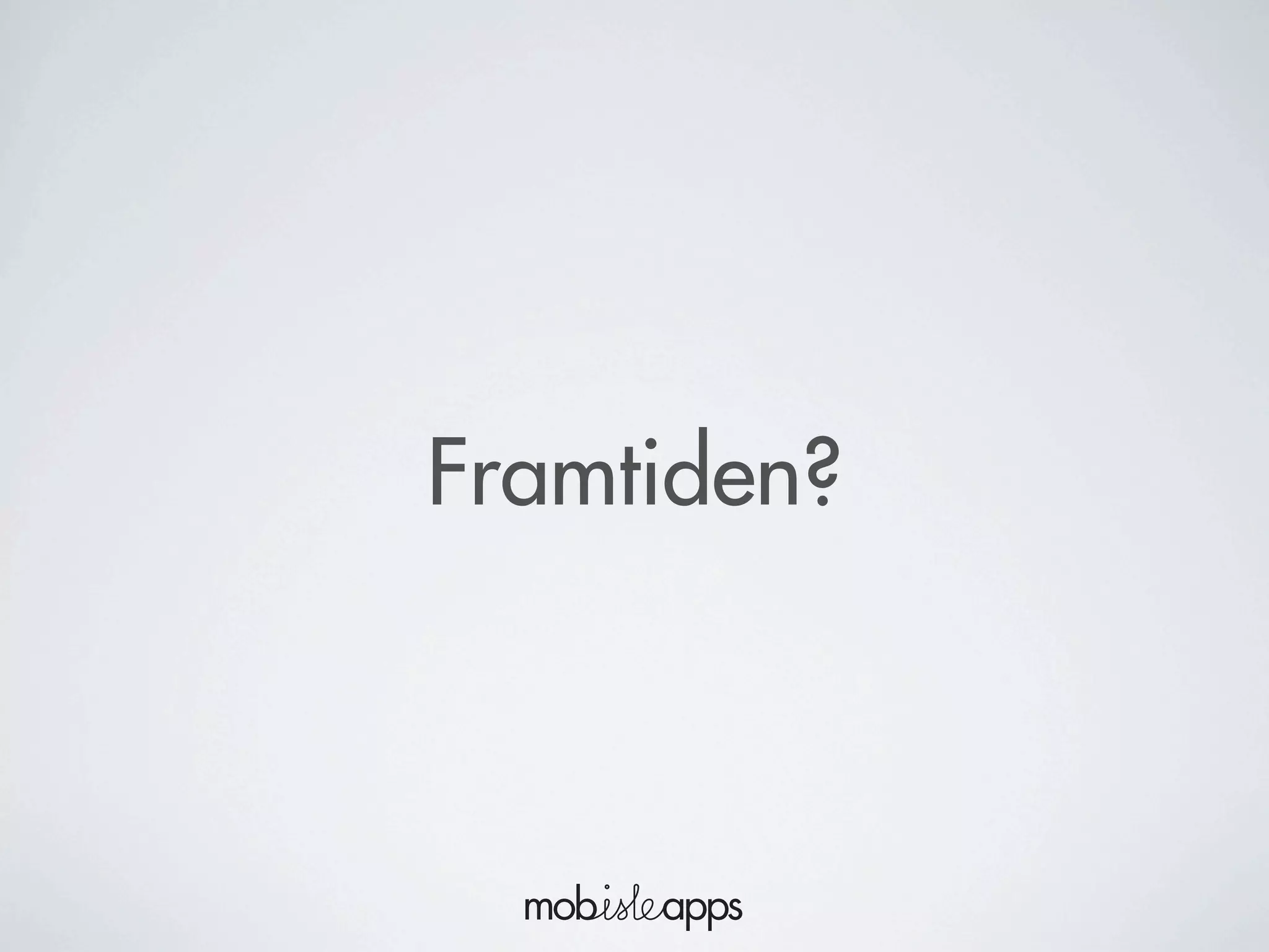 Framtiden?
 